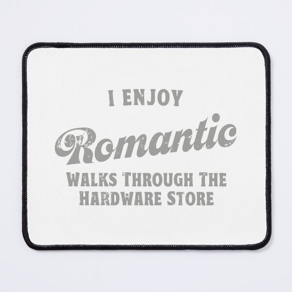 Item preview, I Enjoy Romantic Walks Through The Hardware Store designed and sold by TonySpencer.