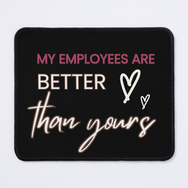 Item preview, My Employees Are Better Than Yours designed and sold by FridPix.