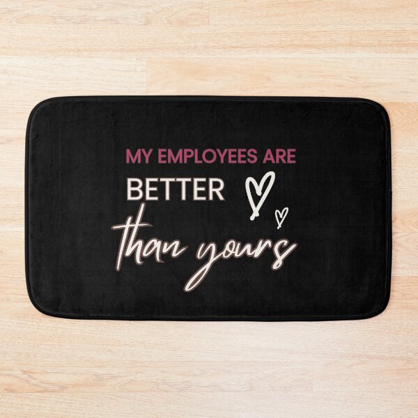 Item preview, My Employees Are Better Than Yours designed and sold by FridPix.