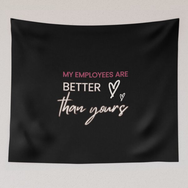 Item preview, My Employees Are Better Than Yours designed and sold by FridPix.