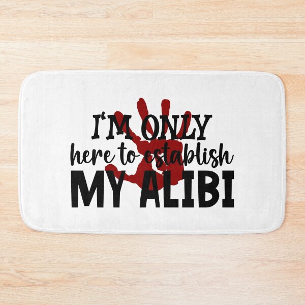 Item preview, I'm Only Here To Establish My Alibi designed and sold by BRtisticDesigns.