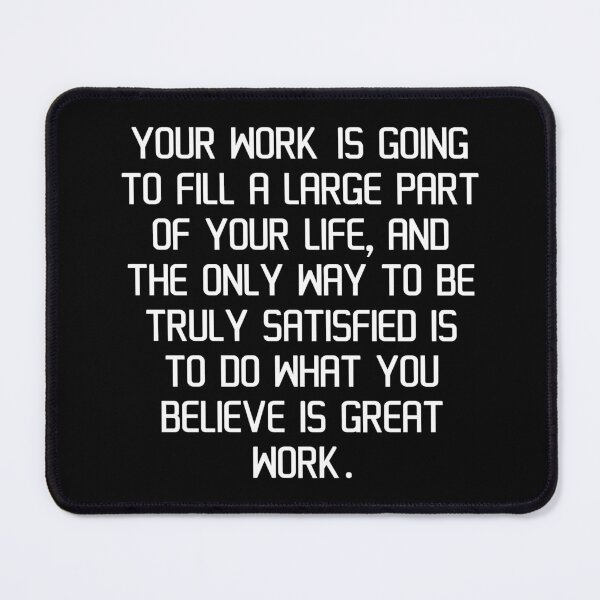 Item preview, Your work is going to fill a large part of your life, and the only way to be truly satisfied is to do what you believe is great work. designed and sold by IMCDT.