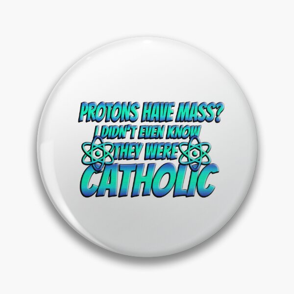 Item preview, Protons Have Mass? I Didn't Even Know They Were Catholic designed and sold by Icerizeartx.