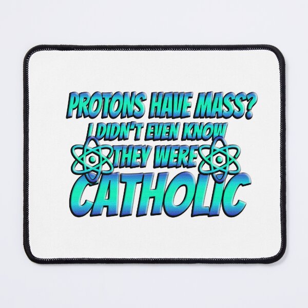 Item preview, Protons Have Mass? I Didn't Even Know They Were Catholic designed and sold by Icerizeartx.
