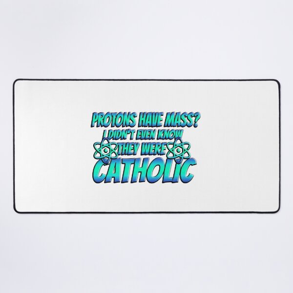 Item preview, Protons Have Mass? I Didn't Even Know They Were Catholic designed and sold by Icerizeartx.