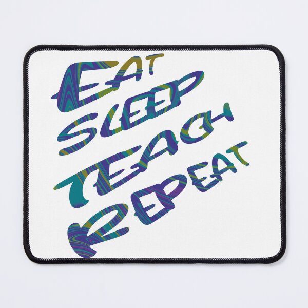 Item preview, Eat Sleep Teach Repeat designed and sold by SimpleP.