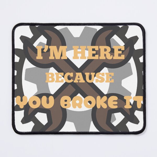 Item preview, I'm Here Because You Broke  designed and sold by SimpleP.