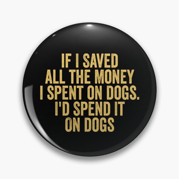 Item preview, If I Saved Money I'd Spend It On Dogs Funny Dog Lover - Funny Saying designed and sold by Amineharoni.