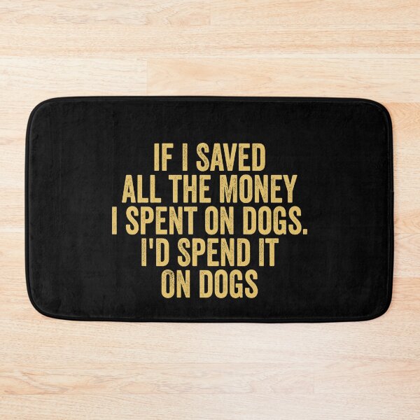 Item preview, If I Saved Money I'd Spend It On Dogs Funny Dog Lover - Funny Saying designed and sold by Amineharoni.