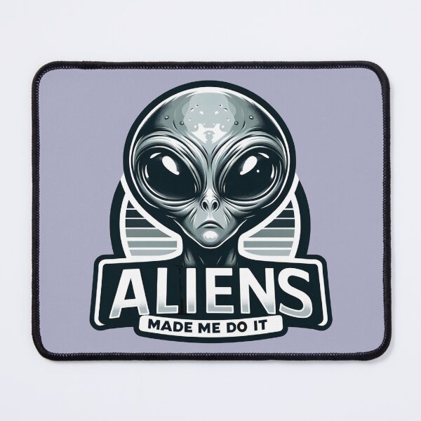 Item preview, Aliens Made Me Do It designed and sold by Alphaproject.