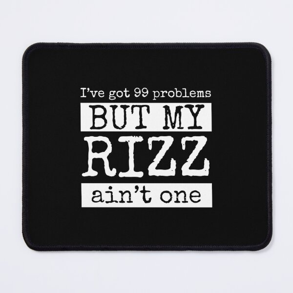 Item preview, I've got 99 problems but my rizz ain't one, funny slang  designed and sold by wittyprinttop.