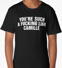You're Such a Fucking Liar Camille Long T-Shirt