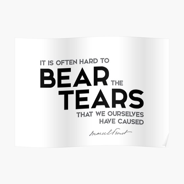 bear the tears - marcel proust Poster