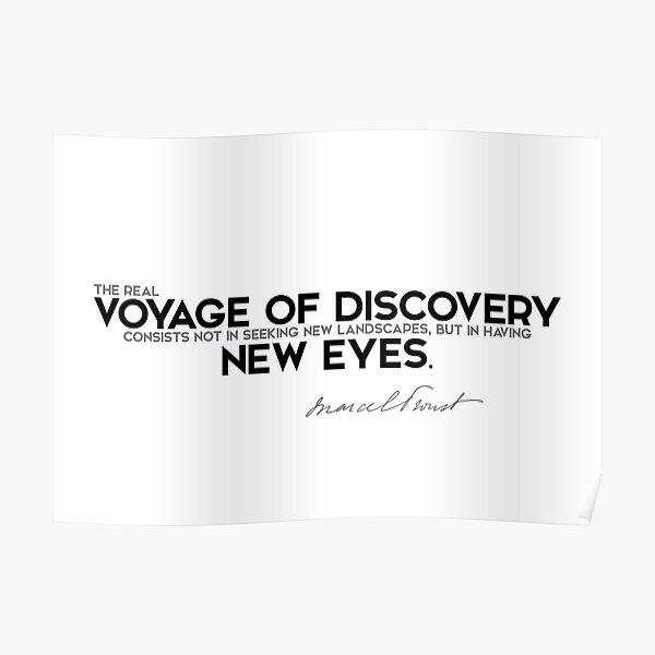 voyage of discovery is new eyes - marcel proust Poster