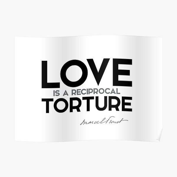 love is a reciprocal torture - marcel proust Poster
