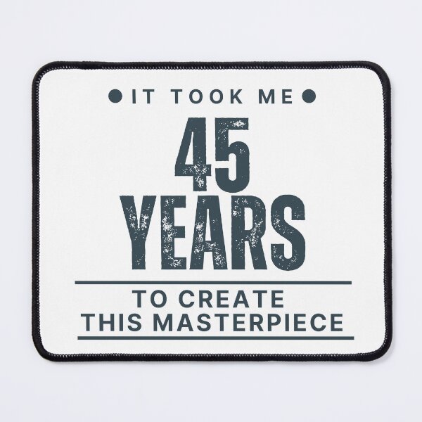 Item preview, It Took Me 45 Years To Create This Masterpiece designed and sold by ArtiseGraphics.