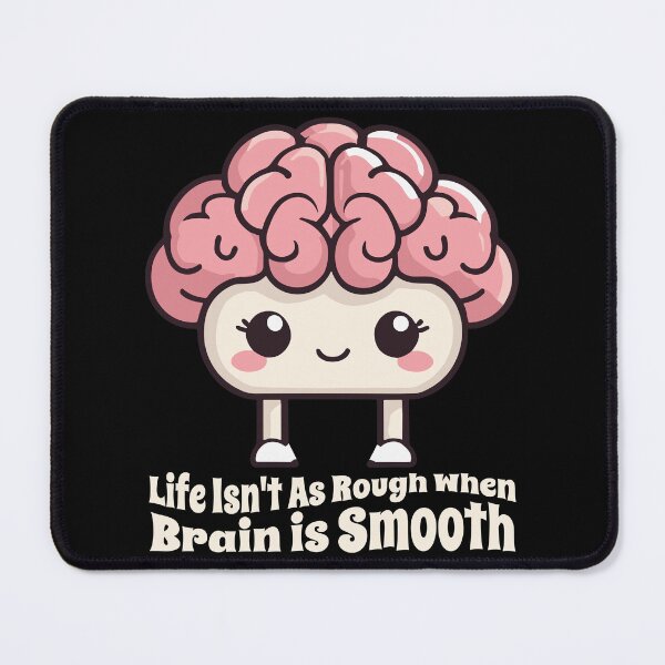Item preview, Life Isn't As Rough When Brain is Smooth designed and sold by Stick-Artistry.