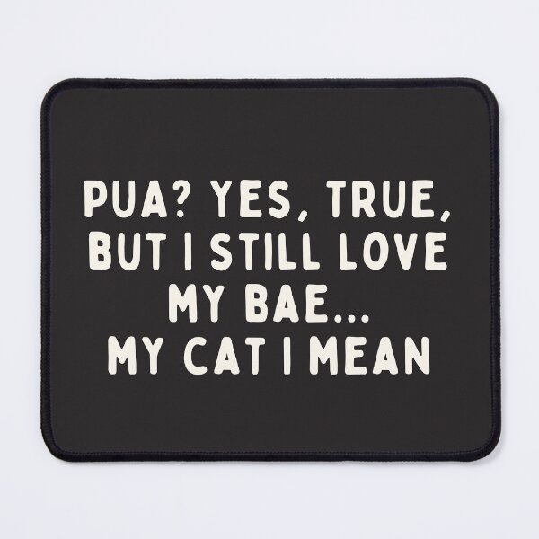 Item preview, Funny cat lover saying. PUA yes but I still love my bae my cat I mean. Emotional Blackmail cat owner. designed and sold by VieBelieve.