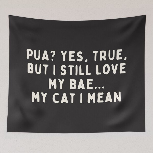 Item preview, Funny cat lover saying. PUA yes but I still love my bae my cat I mean. Emotional Blackmail cat owner. designed and sold by VieBelieve.
