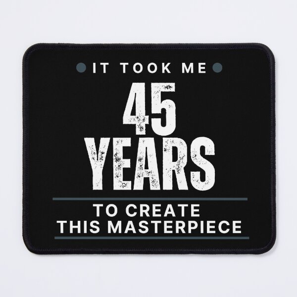 Item preview, It Took Me 45 Years To Create This Masterpiece designed and sold by ArtiseGraphics.