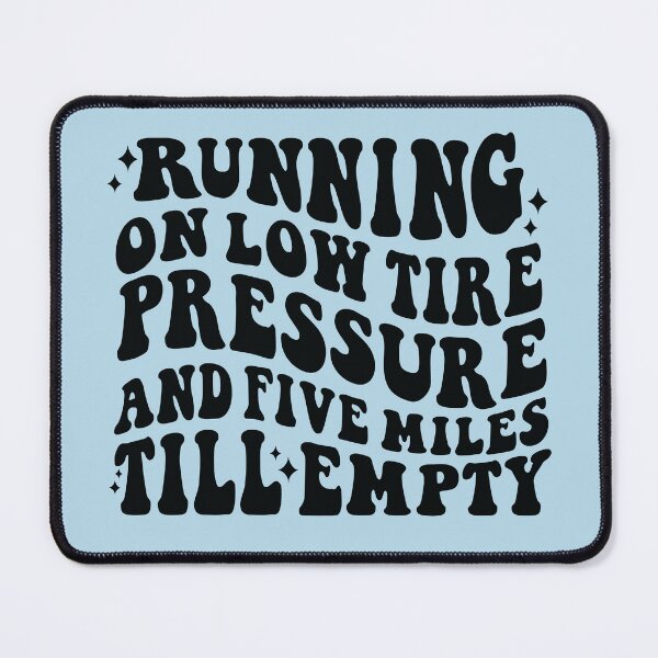 Item preview, Running on low tire pressure and five miles till empty designed and sold by julexy.