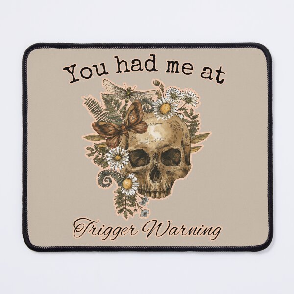 Item preview, You had me at Trigger Warning neutral floral designed and sold by InkDrinker23.