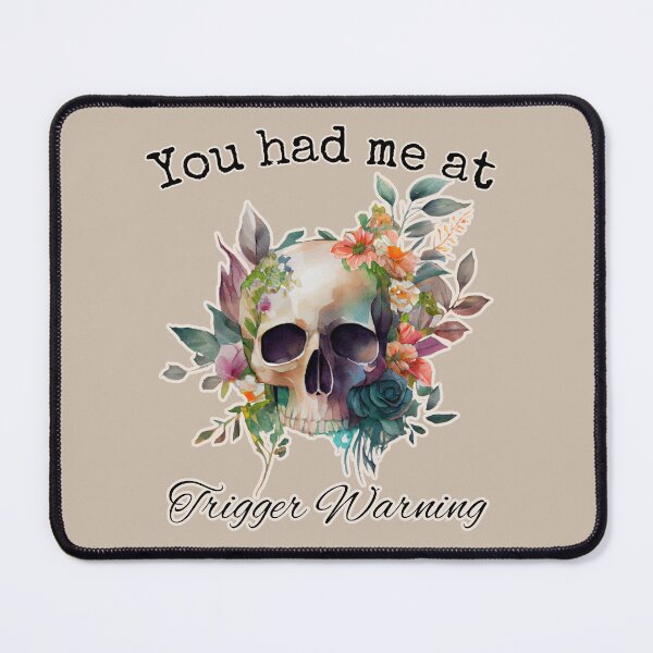 Item preview, You had me at Trigger Warning bright floral skull designed and sold by InkDrinker23.