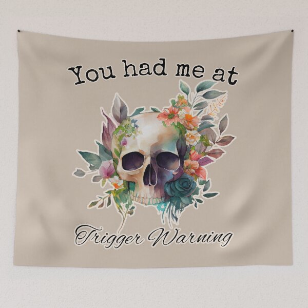 Item preview, You had me at Trigger Warning bright floral skull designed and sold by InkDrinker23.