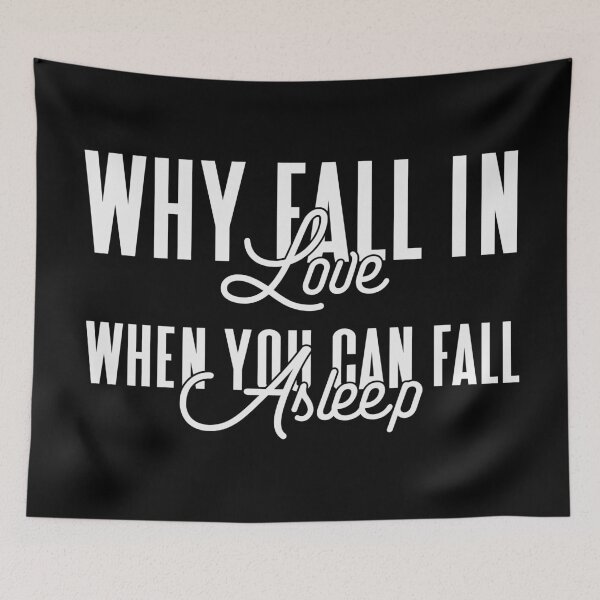 Item preview, Why Fall in Love When You Can Fall Asleep - Funny Valentine's Day, Anti-Valentine's Humor (White Design) designed and sold by Spiprinto.
