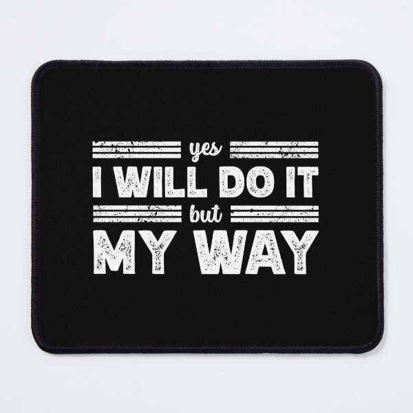 Item preview, Yes I Will Do It But My Way designed and sold by Infinitee8hirts.
