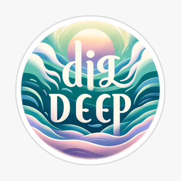 Dig Deep (calm) Sticker