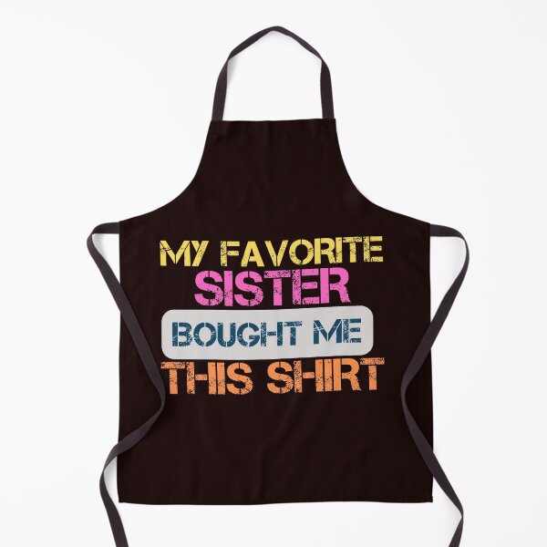 Item preview, MY FAVORITE SISTER BOUGHT ME THIS SHIRT designed and sold by SIMON369.