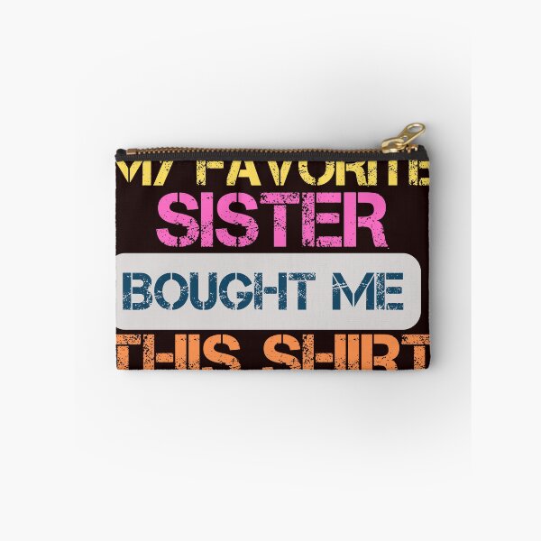 Item preview, MY FAVORITE SISTER BOUGHT ME THIS SHIRT designed and sold by SIMON369.