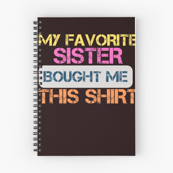 Item preview, MY FAVORITE SISTER BOUGHT ME THIS SHIRT designed and sold by SIMON369.