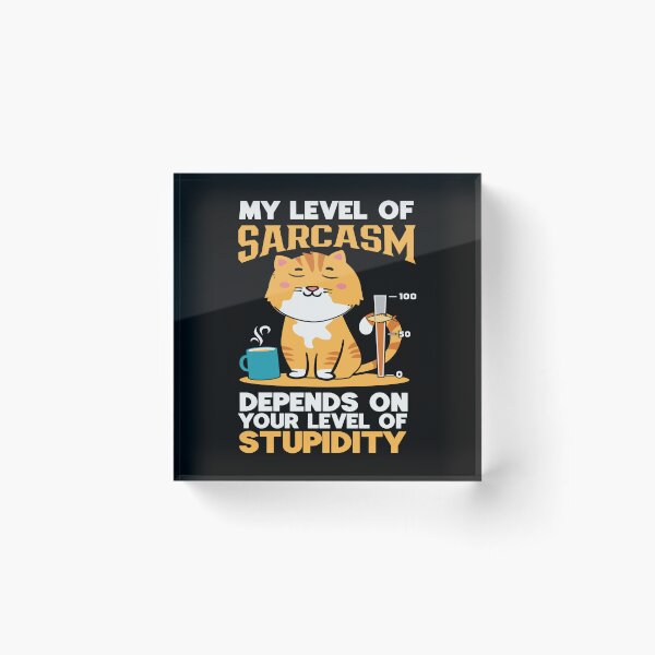 Item preview, My Level of Sarcasm Depends on Your Level of Stupidity Cat designed and sold by Comfy Creations.