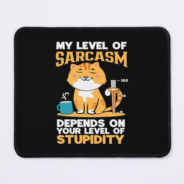Item preview, My Level of Sarcasm Depends on Your Level of Stupidity Cat designed and sold by Comfy Creations.