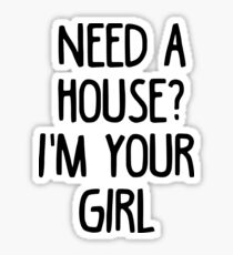 Need A House I'm Your Girl - Real Estate Agent Quote T-Shirt Sticker