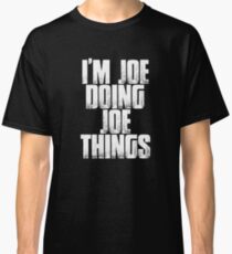 I'm Joe Doing Joe Things Funny Sarcastic Gift T Shirt Classic T-Shirt