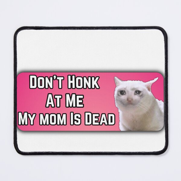 Item preview, Don't Honk At Me My mom Is Dead pink cat craying Humor Bumper car designed and sold by Micro-dose.