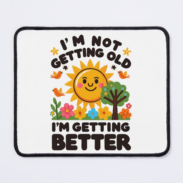 Item preview, I'm Not Getting Older I'm Getting Better designed and sold by JessArty ⭐⭐⭐⭐⭐.