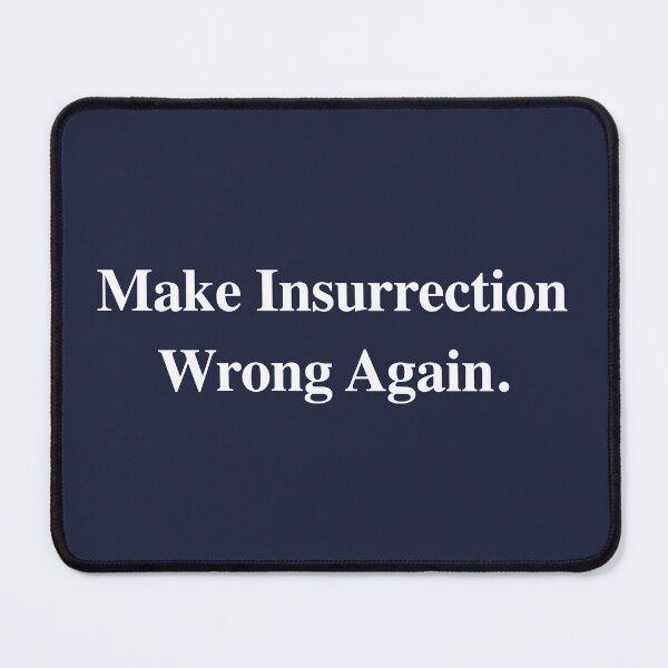 Item preview, Make Insurrection Wrong Again. designed and sold by Thelittlelord.