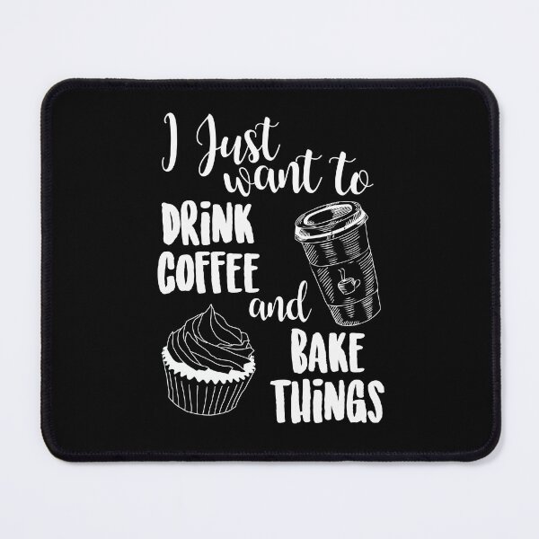 Item preview, I Just Want To Drink Coffee & Bake Things designed and sold by kjanedesigns.