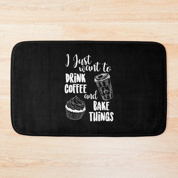 Item preview, I Just Want To Drink Coffee & Bake Things designed and sold by kjanedesigns.