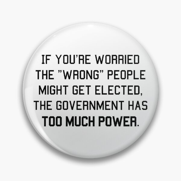Item preview, If you're worried the wrong people might get elected, the government has too much power designed and sold by LibertyCapital.
