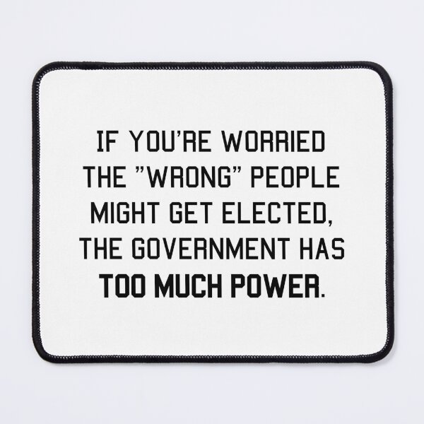Item preview, If you're worried the wrong people might get elected, the government has too much power designed and sold by LibertyCapital.