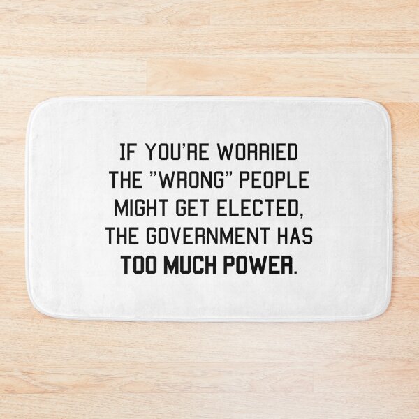 Item preview, If you're worried the wrong people might get elected, the government has too much power designed and sold by LibertyCapital.