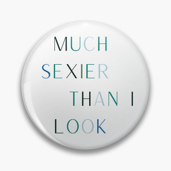 Item preview, Much Sexier Than I Look  designed and sold by RoseGenuine.