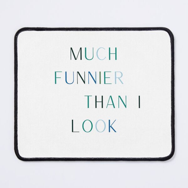Item preview, Much Funnier Than I Look designed and sold by RoseGenuine.
