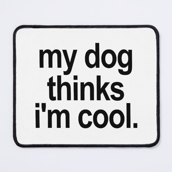 Item preview, My dog thinks i'm cool. (White) designed and sold by TeeNameHut.