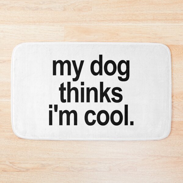 Item preview, My dog thinks i'm cool. (White) designed and sold by TeeNameHut.